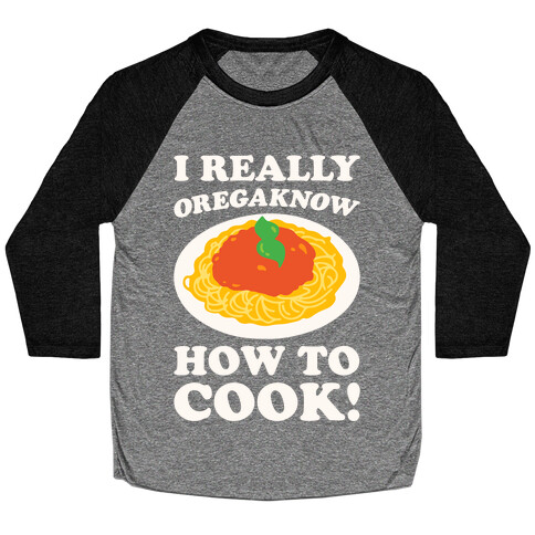 I Really Oregaknow How To Cook White Print Baseball Tee