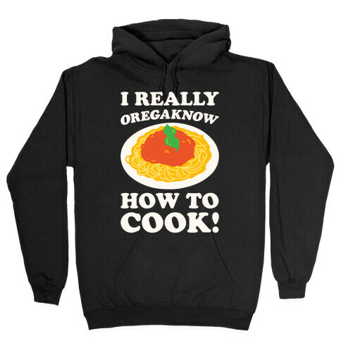 I Really Oregaknow How To Cook White Print Hooded Sweatshirt