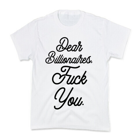 Dear Billionaires, F*** You Kids T-Shirt