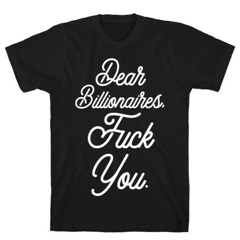 Dear Billionaires, F*** You T-Shirt