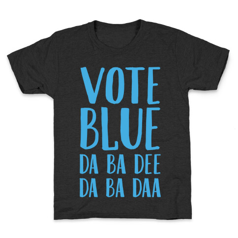 Vote Blue Da Ba Dee Da Ba Daa Kids T-Shirt