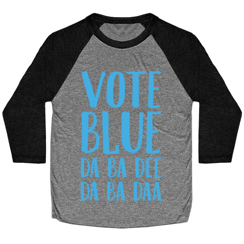 Vote Blue Da Ba Dee Da Ba Daa Baseball Tee