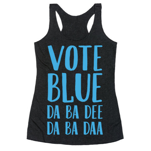 Vote Blue Da Ba Dee Da Ba Daa Racerback Tank Top