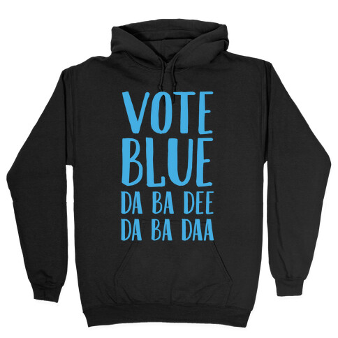 Vote Blue Da Ba Dee Da Ba Daa Hooded Sweatshirt