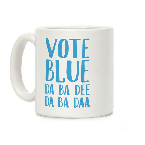 Vote Blue Da Ba Dee Da Ba Daa Coffee Mug