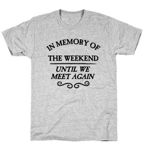 In Memory Of The Weekend - Until We Meet Again T-Shirt