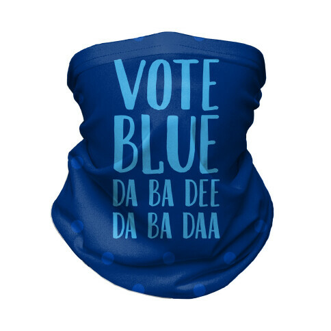 Vote Blue Da Ba Dee Da Ba Daa Neck Gaiter