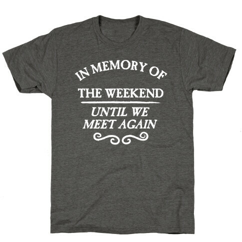 In Memory Of The Weekend - Until We Meet Again T-Shirt