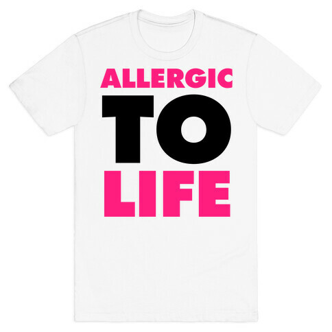 Allergic To Life T-Shirt