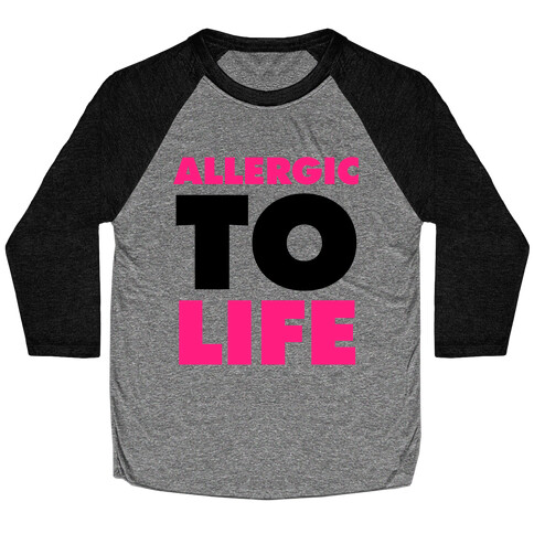 Allergic To Life Baseball Tee