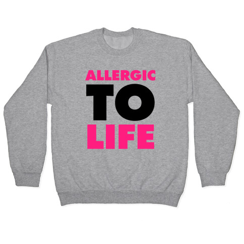 Allergic To Life Pullover