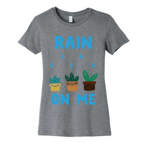 Rain on Me Womens T-Shirt