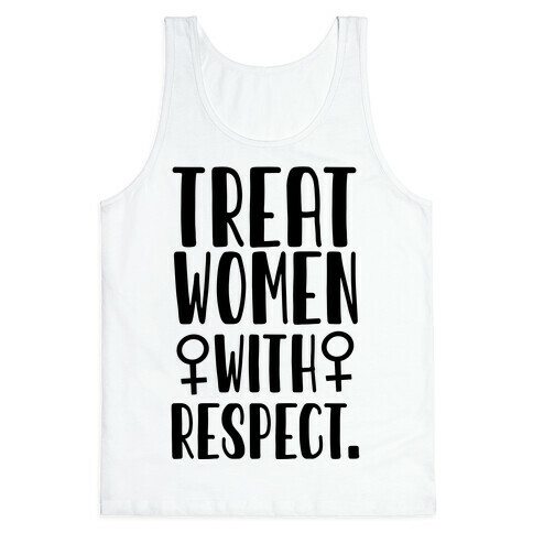 Treat Women with Respect. Tank Top