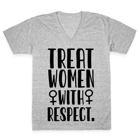 Treat Women with Respect. V-Neck Tee Shirt