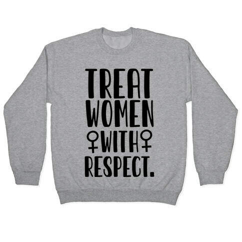 Treat Women with Respect. Pullover