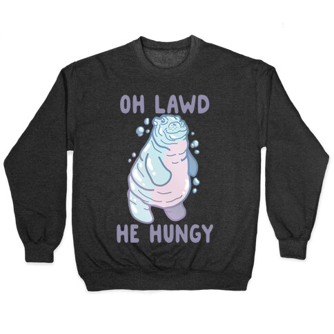 Oh Lawd He Hungy Hippo Pullover