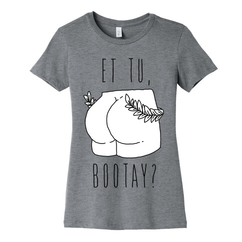 Et Tu, Bootay?  Womens T-Shirt