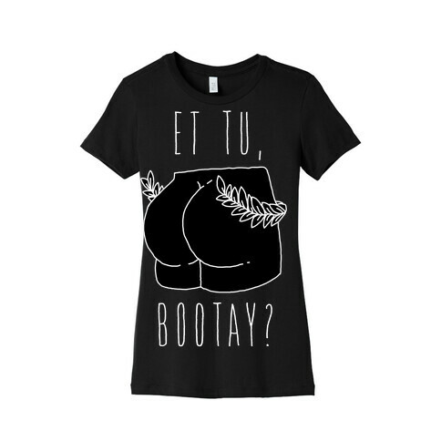 Et Tu, Bootay?  Womens T-Shirt