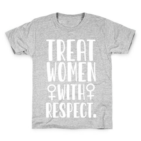 Treat Women with Respect. Kids T-Shirt