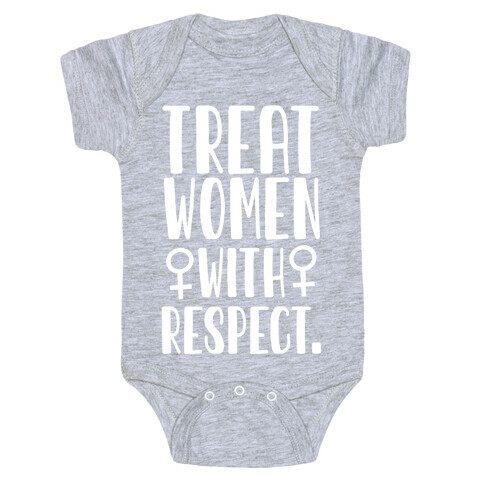 Treat Women with Respect. Baby One-Piece