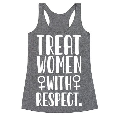 Treat Women with Respect. Racerback Tank Top