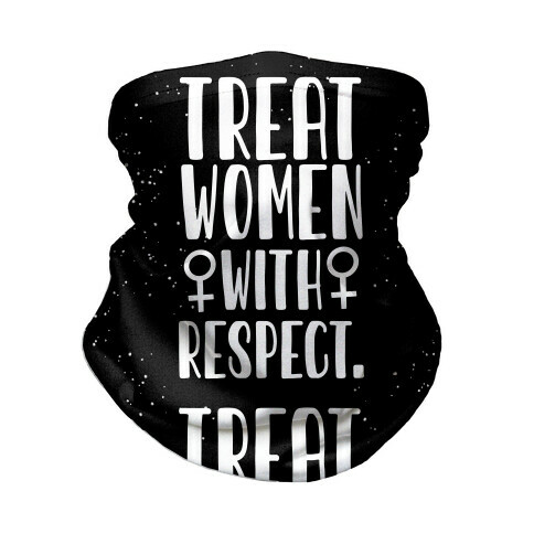 Treat Women with Respect. Neck Gaiter