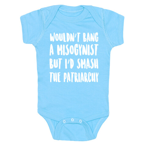 Wouldn't Bang a Misogynists But I'd Smash the Patriarchy Baby One-Piece