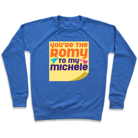 You're The Romy To My Michele Parody Pullover