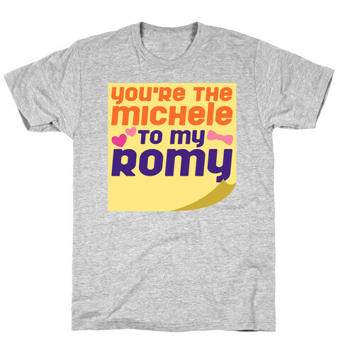 You're The Michele To My Romy Parody T-Shirt