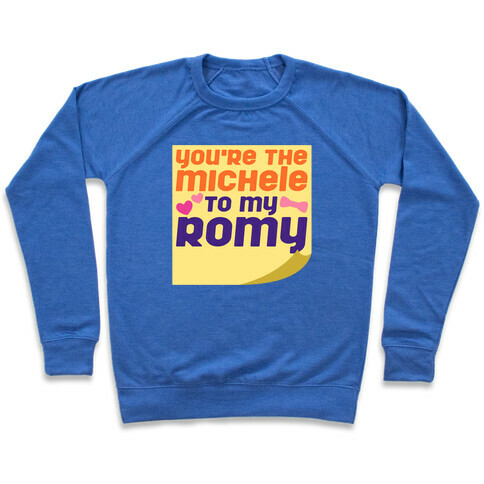 You're The Michele To My Romy Parody Pullover