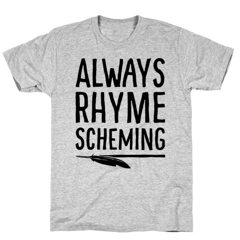 Always Rhyme Scheming T-Shirt