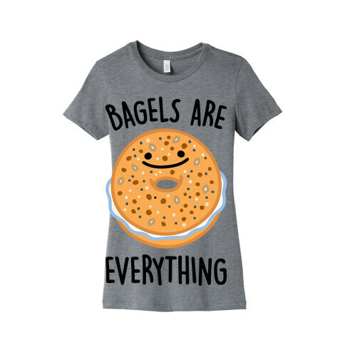 Bagels Are Everything Womens T-Shirt