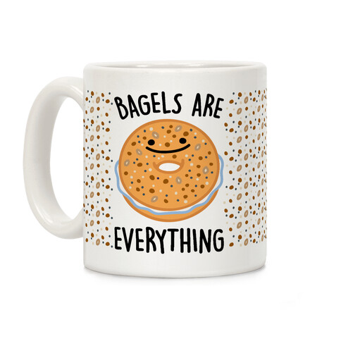 Bagels Are Everything  Coffee Mug