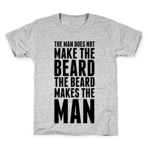 The Man Does Not Make the Beard. Kids T-Shirt