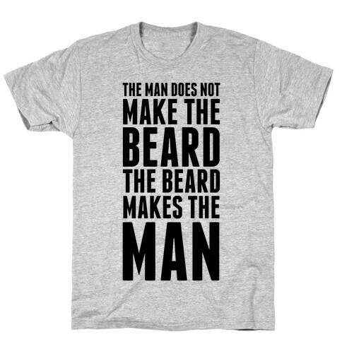 The Man Does Not Make the Beard. T-Shirt