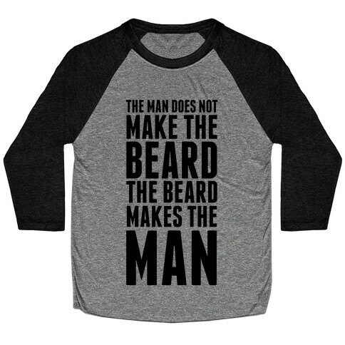 The Man Does Not Make the Beard. Baseball Tee