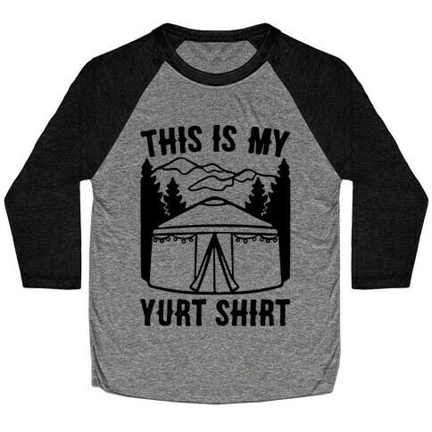 This Is My Yurt Shirt Baseball Tee