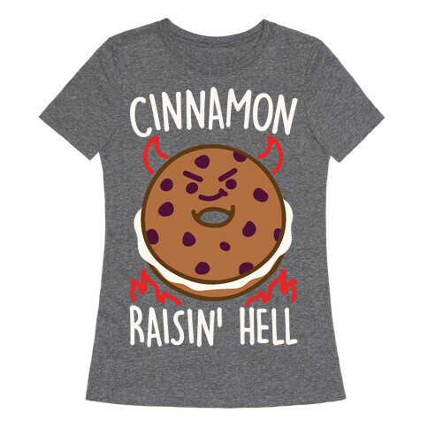 Cinnamon Raisin' Hell White Print Womens T-Shirt