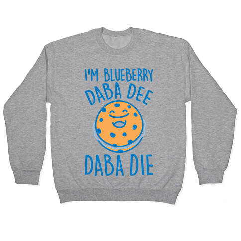 I'm Blueberry Da Ba Dee Parody Pullover