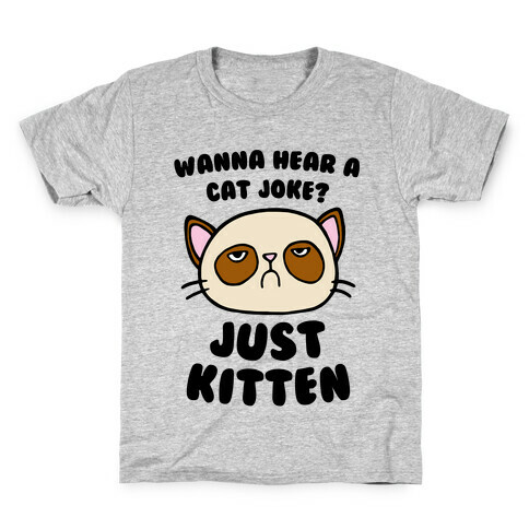 Wanna Hear A Cat Joke? Just Kitten Kids T-Shirt