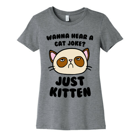 Wanna Hear A Cat Joke? Just Kitten Womens T-Shirt