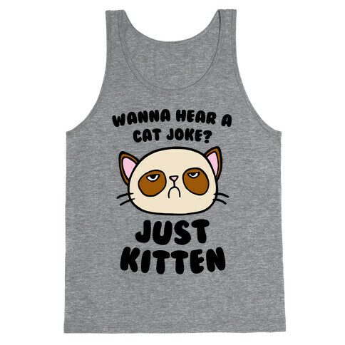 Wanna Hear A Cat Joke? Just Kitten Tank Top