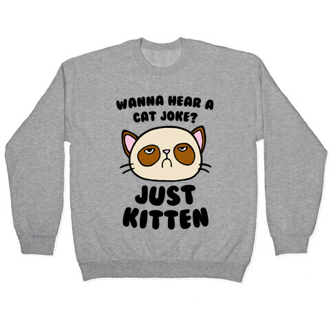 Wanna Hear A Cat Joke? Just Kitten Pullover