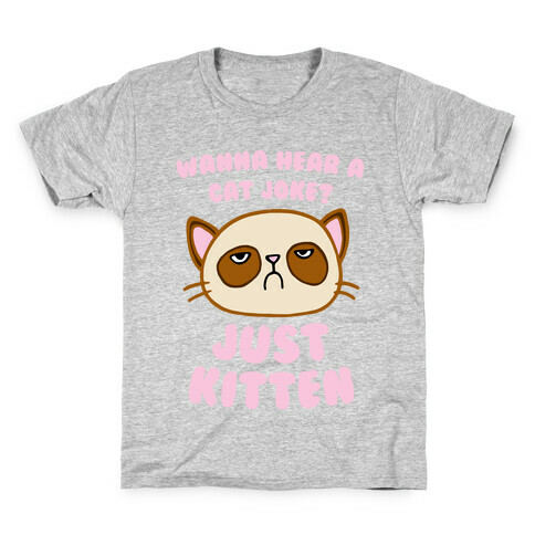Wanna Hear A Cat Joke? Just Kitten Kids T-Shirt