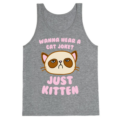 Wanna Hear A Cat Joke? Just Kitten Tank Top