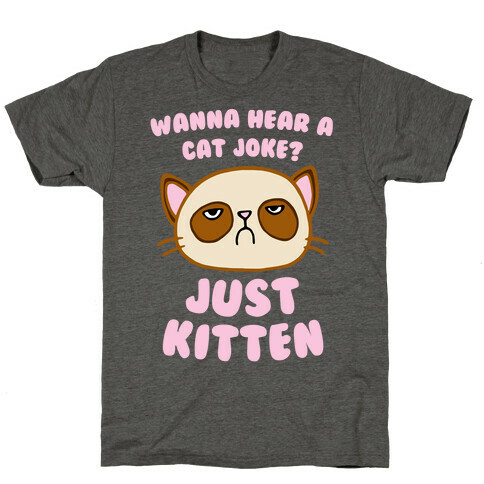 Wanna Hear A Cat Joke? Just Kitten T-Shirt