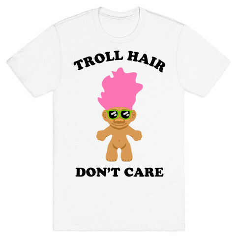 Troll Hair, Don't Care T-Shirt