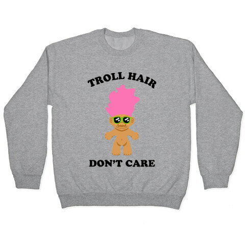 Troll Hair, Don't Care Pullover