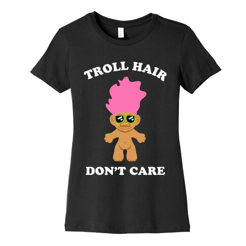 Troll Hair, Don't Care Womens T-Shirt