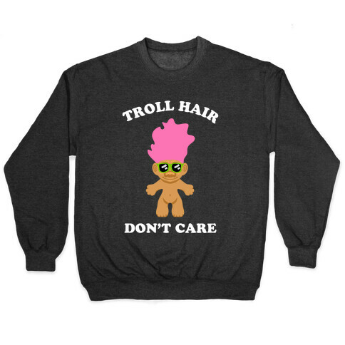 Troll Hair, Don't Care Pullover